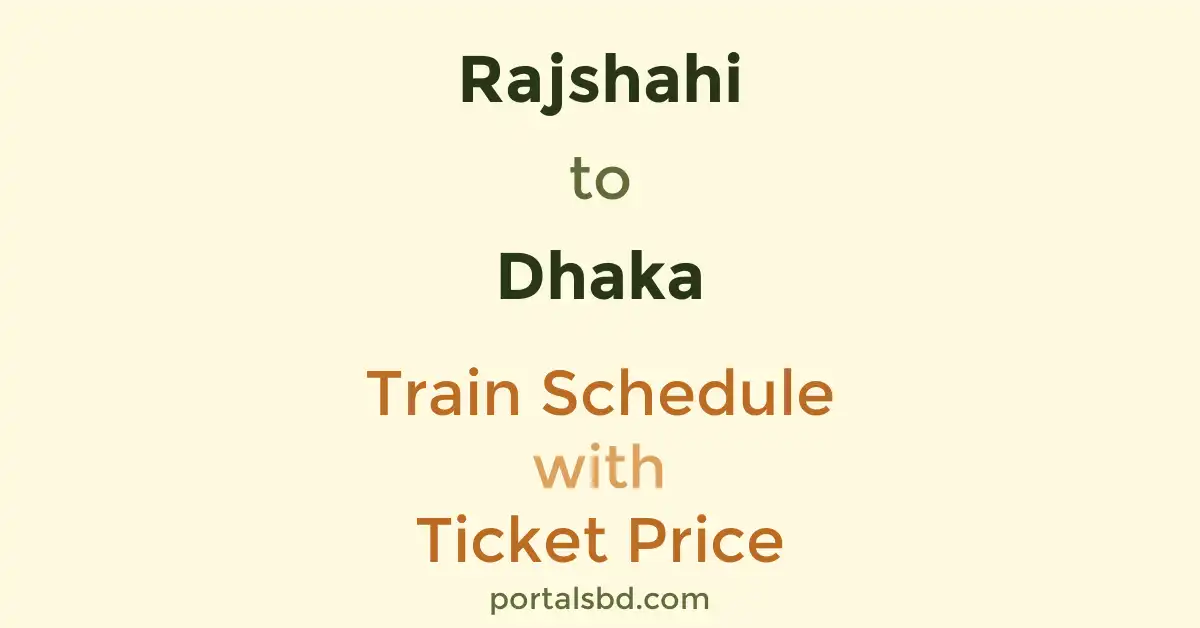 Rajshahi to Dhaka Train Schedule with Ticket Price