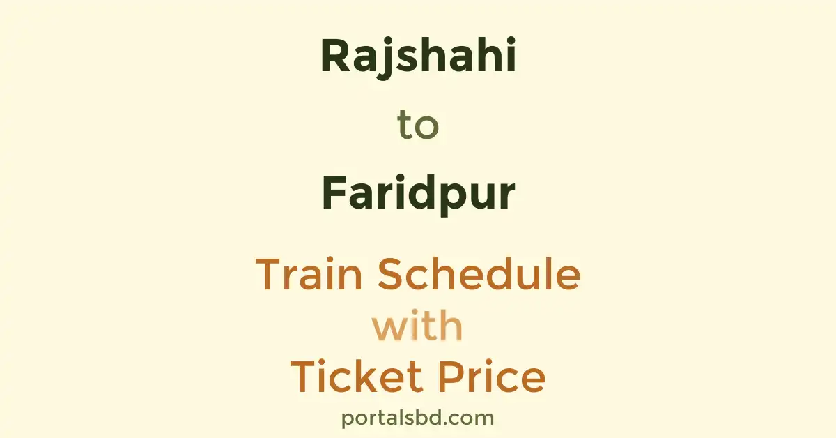 Rajshahi to Faridpur Train Schedule with Ticket Price