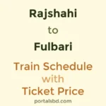 Rajshahi to Fulbari Train Schedule with Ticket Price