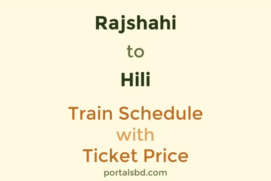 Rajshahi to Hili Train Schedule with Ticket Price