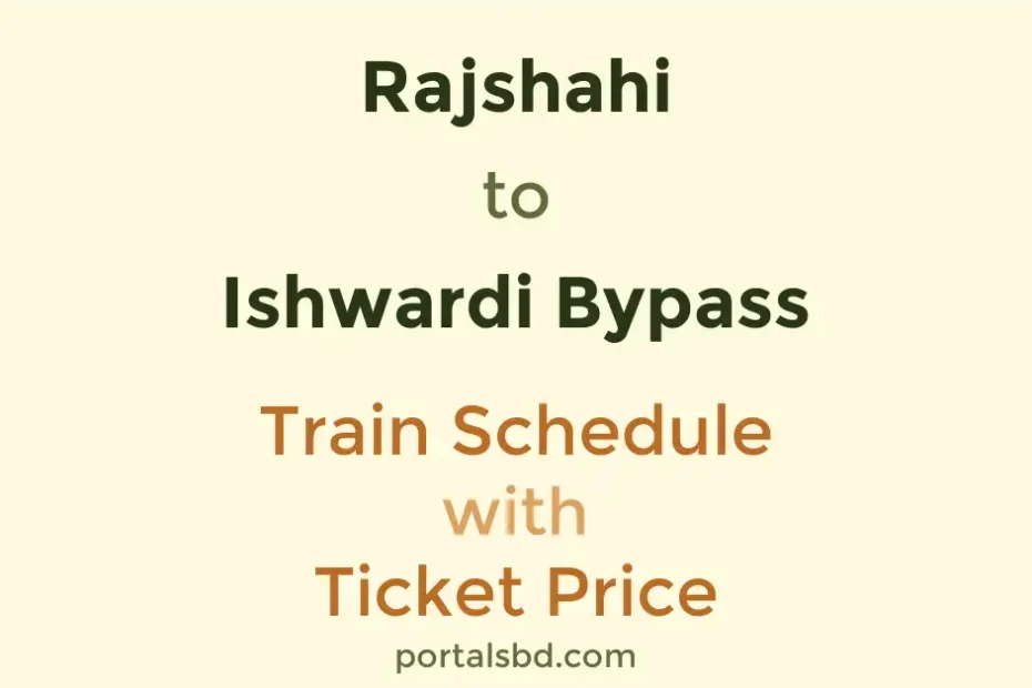 Rajshahi to Ishwardi Bypass Train Schedule with Ticket Price