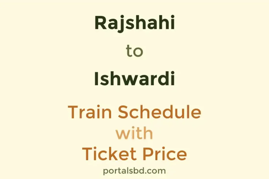 Rajshahi to Ishwardi Train Schedule with Ticket Price