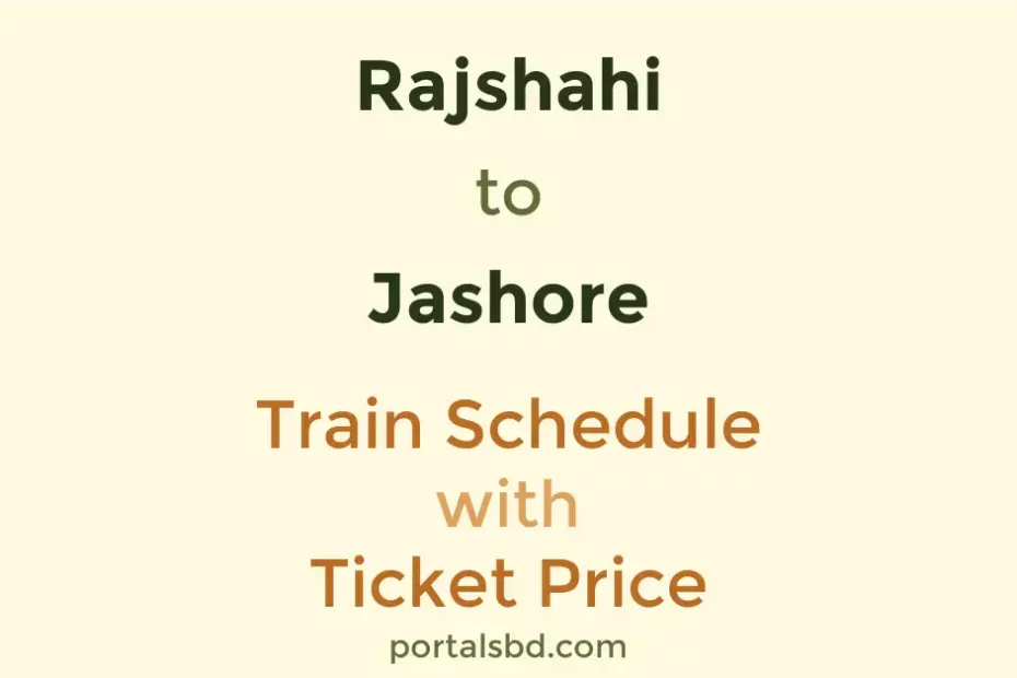 Rajshahi to Jashore Train Schedule with Ticket Price