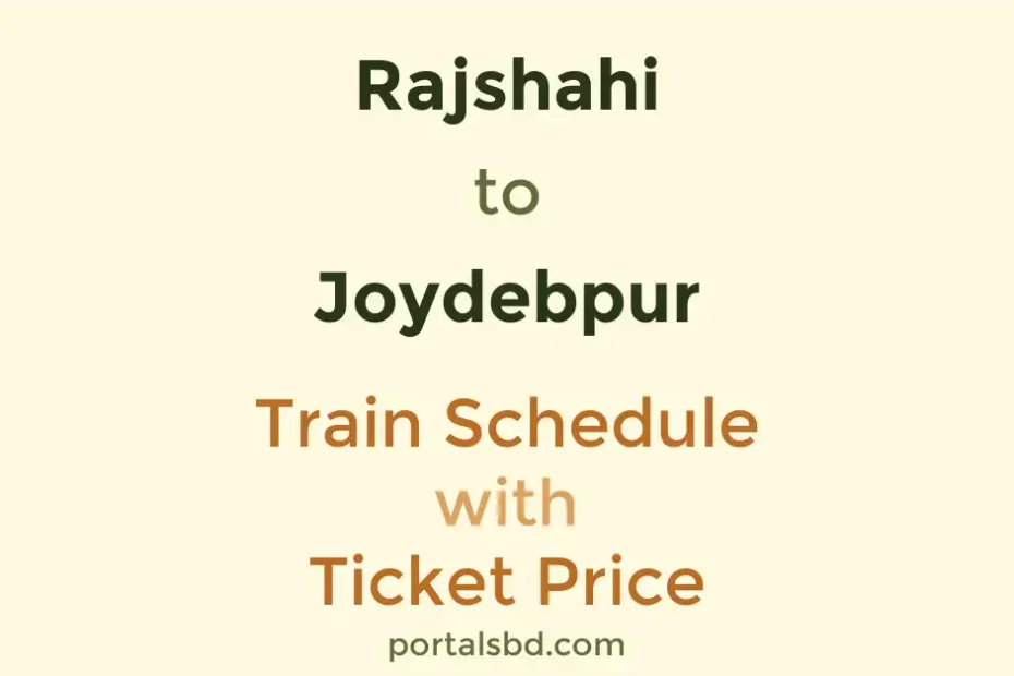 Rajshahi to Joydebpur Train Schedule with Ticket Price