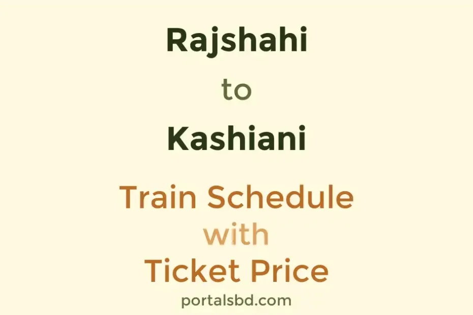 Rajshahi to Kashiani Train Schedule with Ticket Price