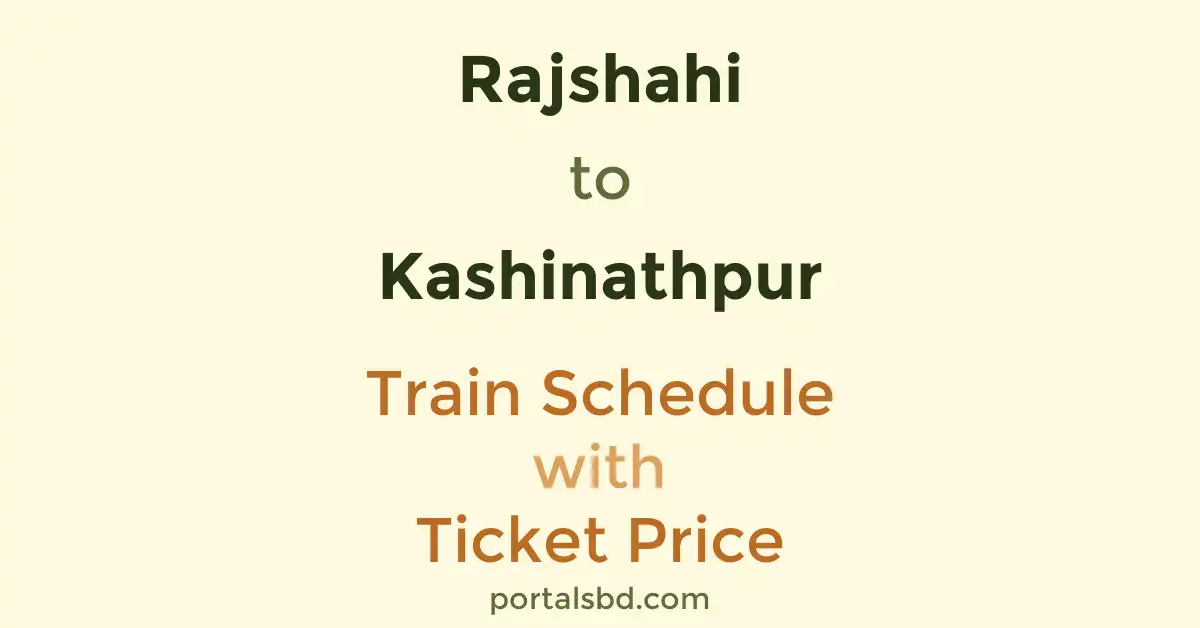 Rajshahi to Kashinathpur Train Schedule with Ticket Price