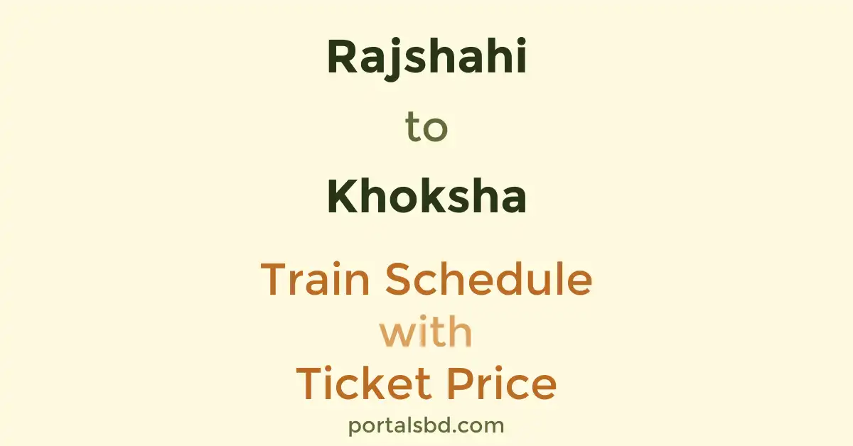 Rajshahi to Khoksha Train Schedule with Ticket Price