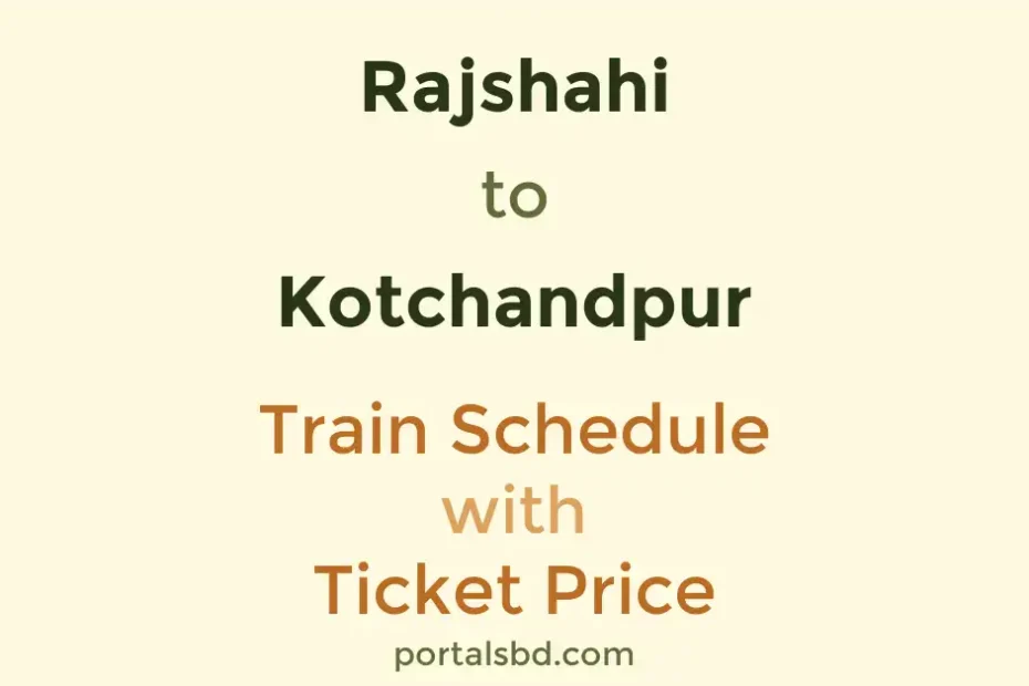 Rajshahi to Kotchandpur Train Schedule with Ticket Price
