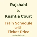 Rajshahi to Kushtia Court Train Schedule with Ticket Price