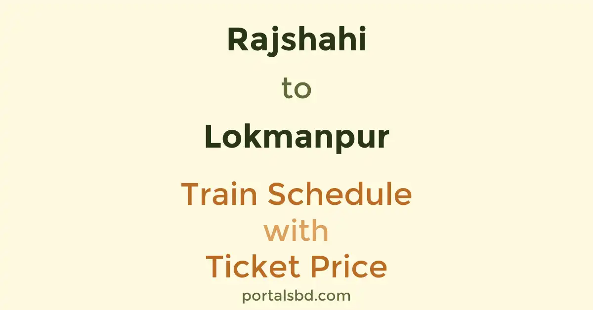 Rajshahi to Lokmanpur Train Schedule with Ticket Price