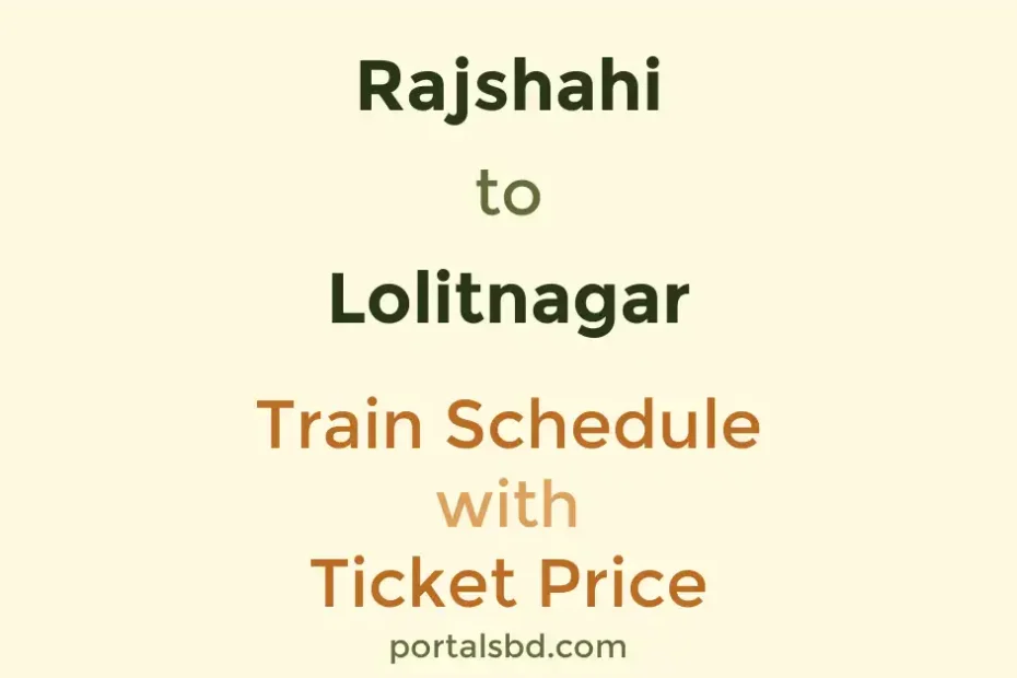 Rajshahi to Lolitnagar Train Schedule with Ticket Price