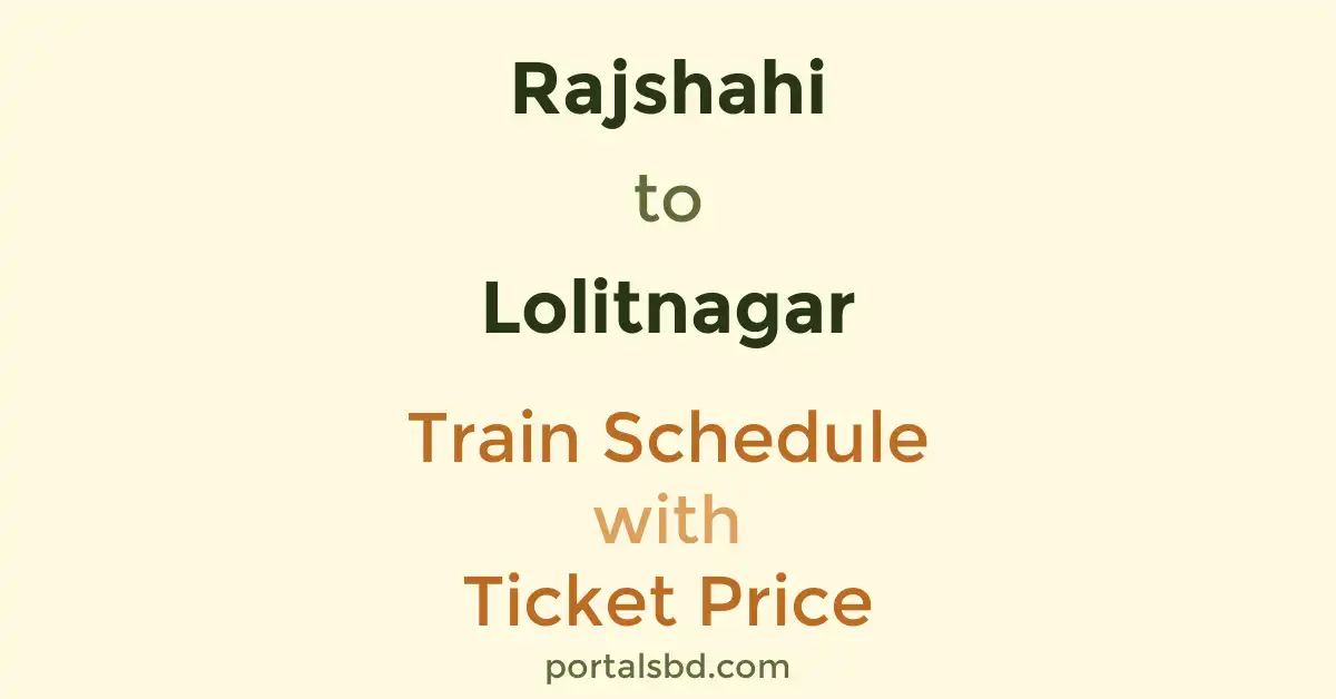 Rajshahi to Lolitnagar Train Schedule with Ticket Price