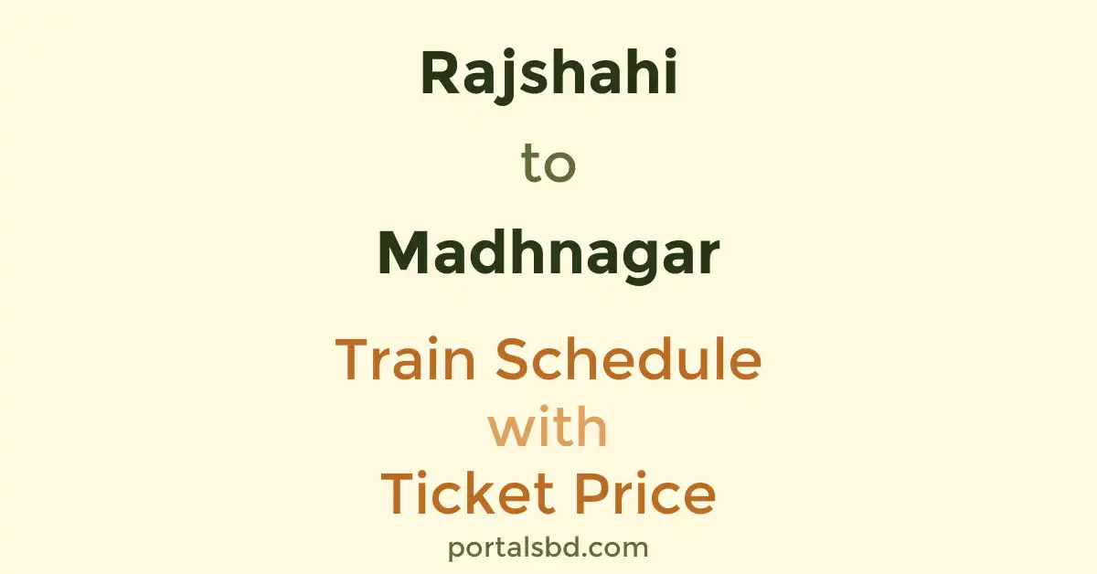 Rajshahi to Madhnagar Train Schedule with Ticket Price