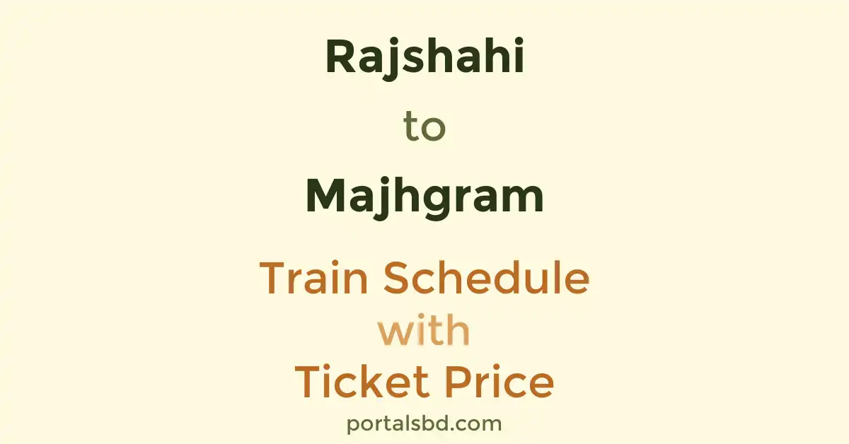 Rajshahi to Majhgram Train Schedule with Ticket Price