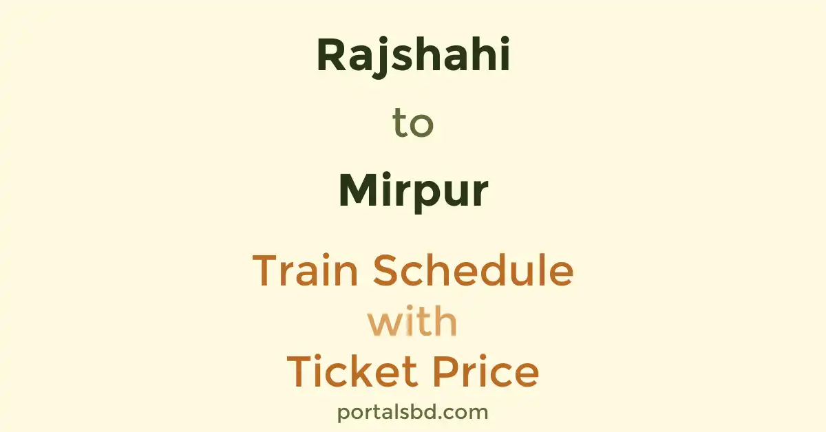 Rajshahi to Mirpur Train Schedule with Ticket Price