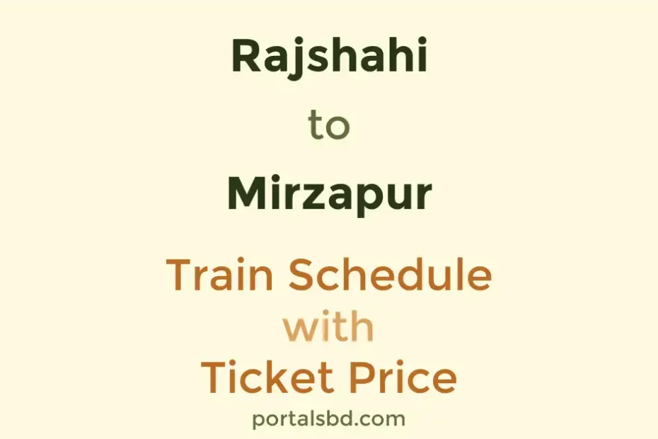 Rajshahi to Mirzapur Train Schedule with Ticket Price