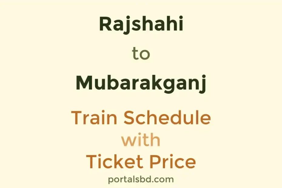 Rajshahi to Mubarakganj Train Schedule with Ticket Price