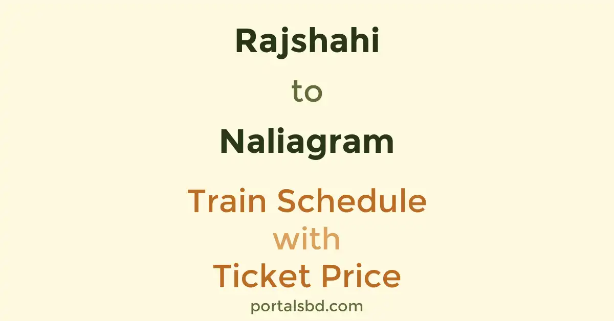 Rajshahi to Naliagram Train Schedule with Ticket Price