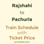 Rajshahi to Pachuria Train Schedule with Ticket Price