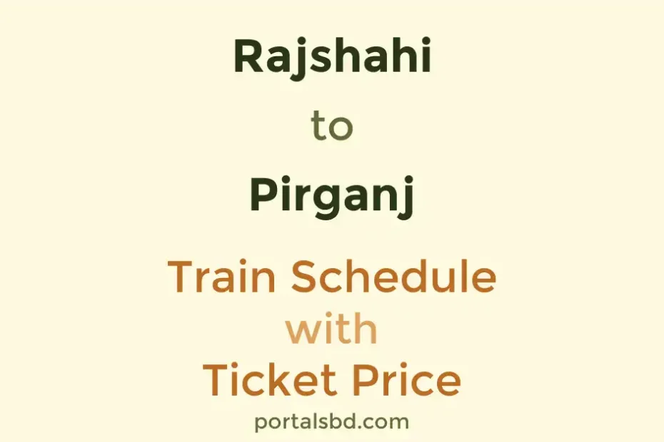 Rajshahi to Pirganj Train Schedule with Ticket Price