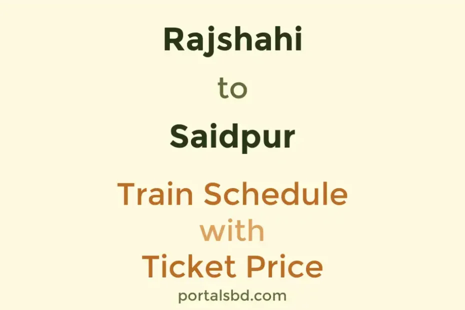 Rajshahi to Saidpur Train Schedule with Ticket Price