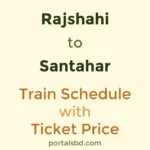 Rajshahi to Santahar Train Schedule with Ticket Price