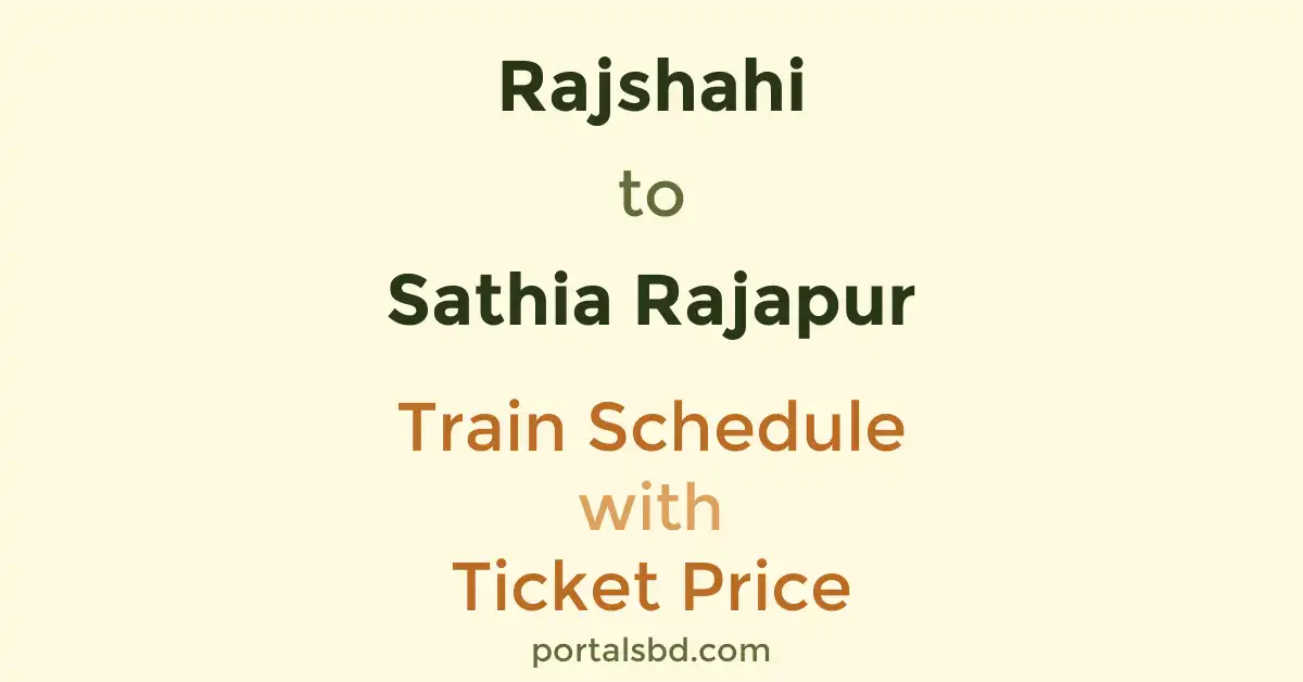 Rajshahi to Sathia Rajapur Train Schedule with Ticket Price