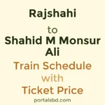 Rajshahi to Shahid M Monsur Ali Train Schedule with Ticket Price
