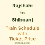 Rajshahi to Shibganj Train Schedule with Ticket Price