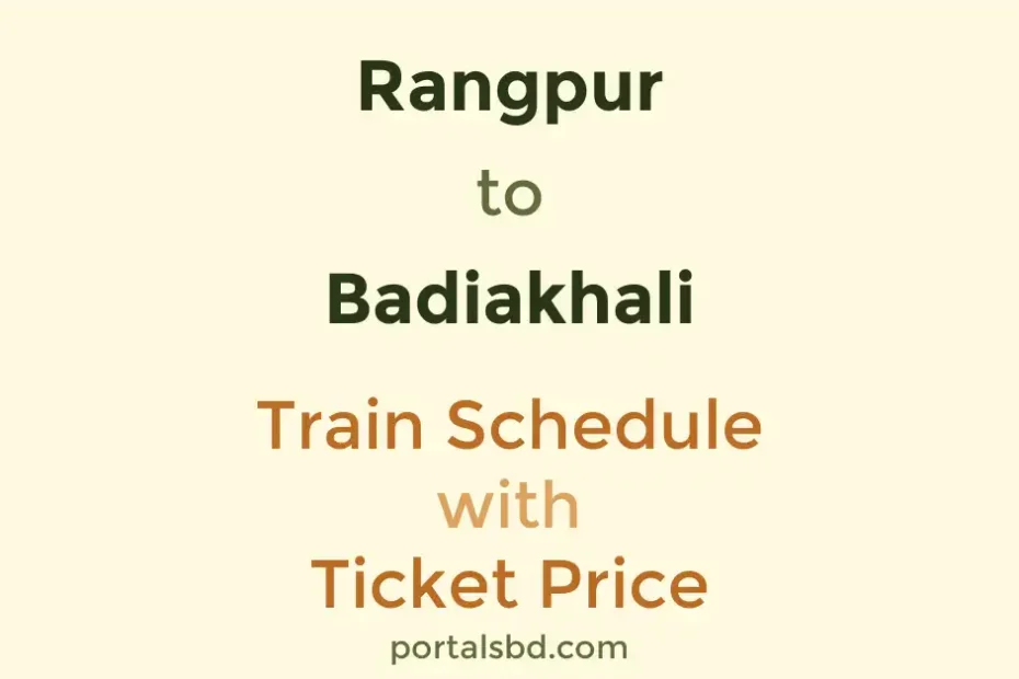 Rangpur to Badiakhali Train Schedule with Ticket Price