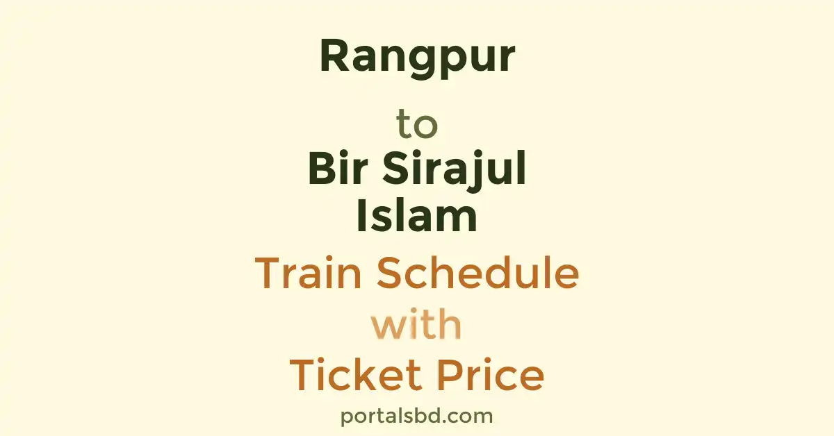 Rangpur to Bir Sirajul Islam Train Schedule with Ticket Price