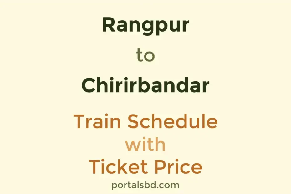 Rangpur to Chirirbandar Train Schedule with Ticket Price
