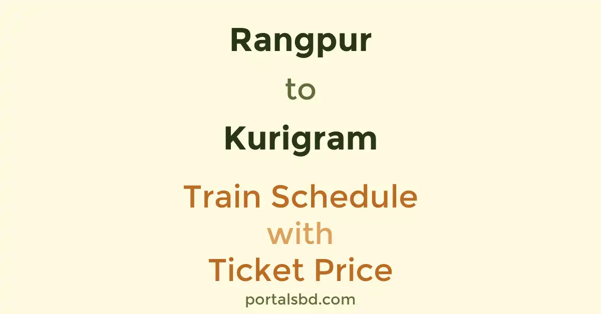 Rangpur to Kurigram Train Schedule with Ticket Price