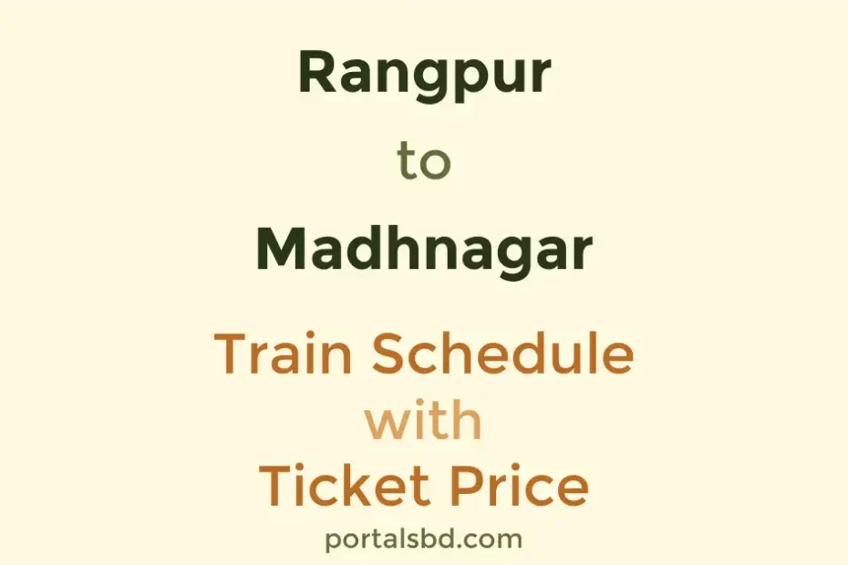 Rangpur to Madhnagar Train Schedule with Ticket Price