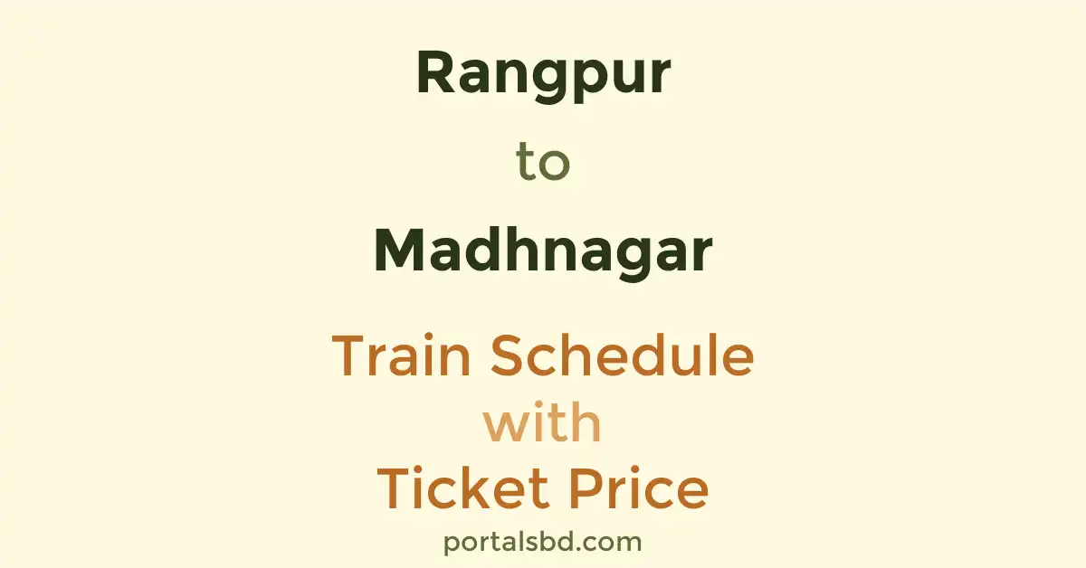 Rangpur to Madhnagar Train Schedule with Ticket Price