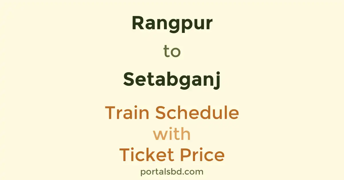 Rangpur to Setabganj Train Schedule with Ticket Price