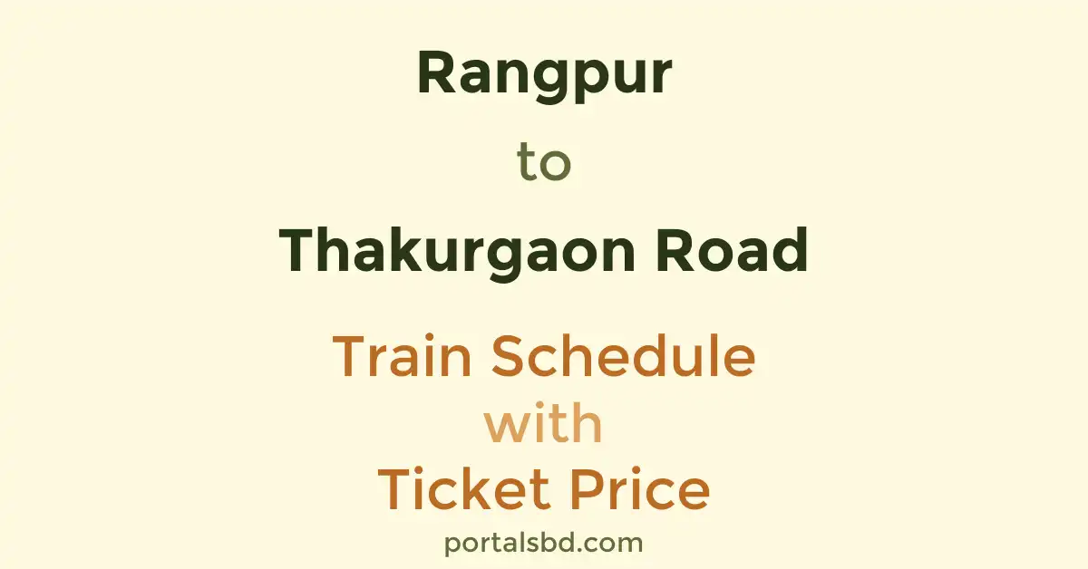 Rangpur to Thakurgaon Road Train Schedule with Ticket Price