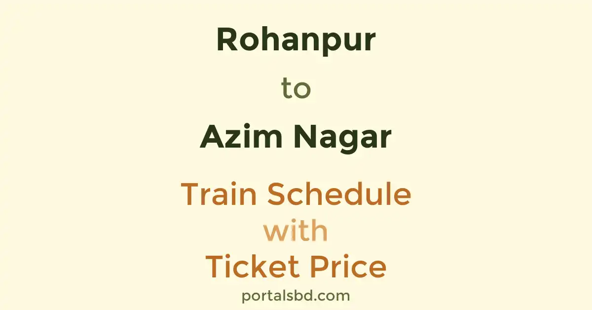 Rohanpur to Azim Nagar Train Schedule with Ticket Price