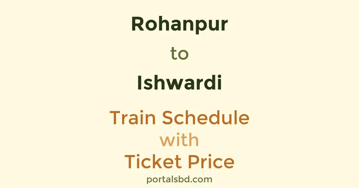 Rohanpur to Ishwardi Train Schedule with Ticket Price