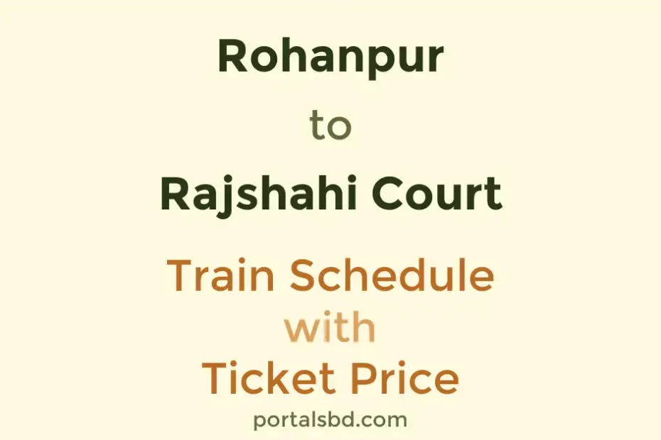 Rohanpur to Rajshahi Court Train Schedule with Ticket Price