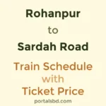 Rohanpur to Sardah Road Train Schedule with Ticket Price