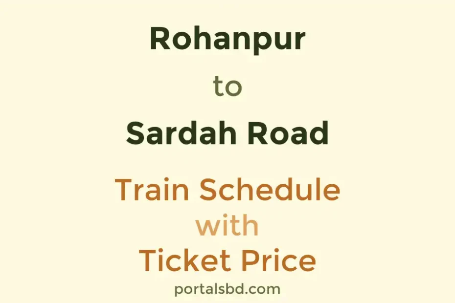 Rohanpur to Sardah Road Train Schedule with Ticket Price