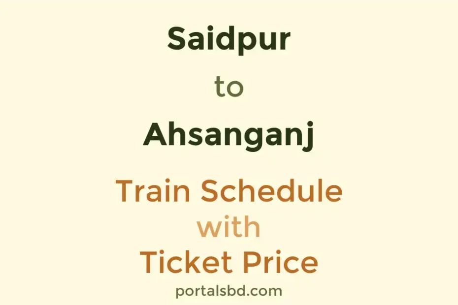 Saidpur to Ahsanganj Train Schedule with Ticket Price