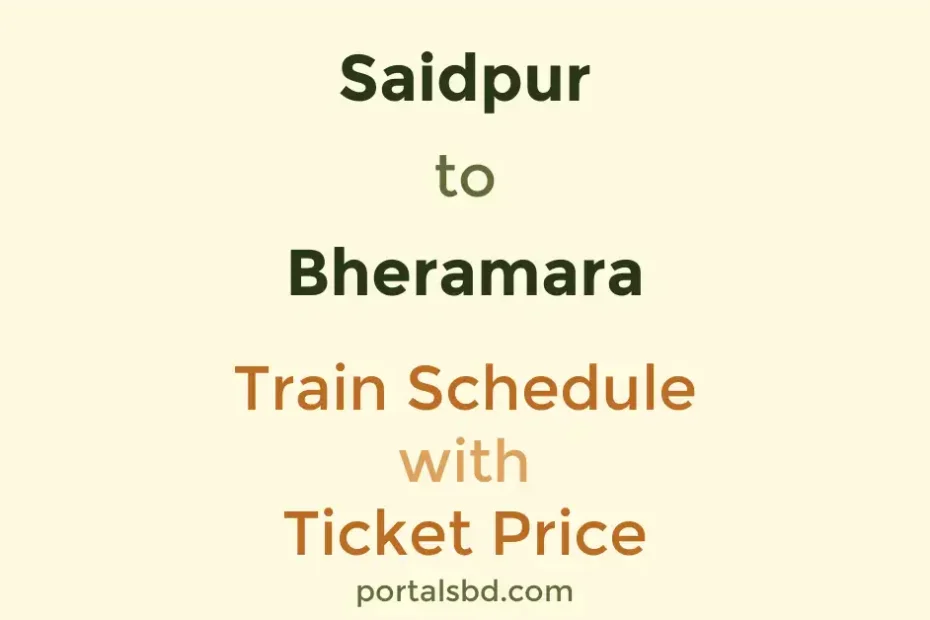 Saidpur to Bheramara Train Schedule with Ticket Price