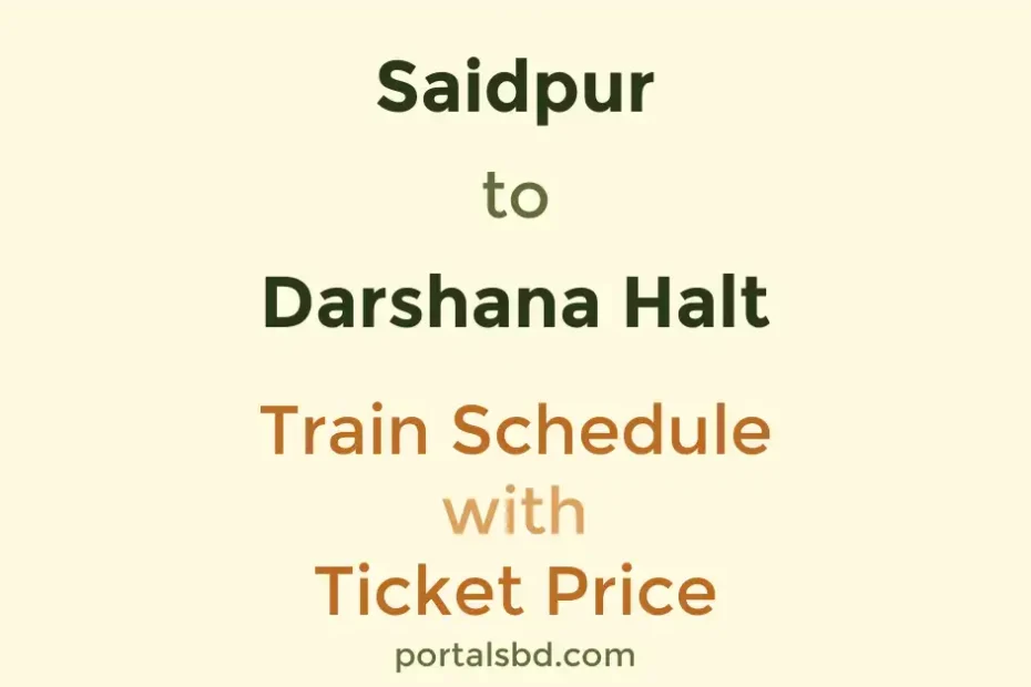 Saidpur to Darshana Halt Train Schedule with Ticket Price