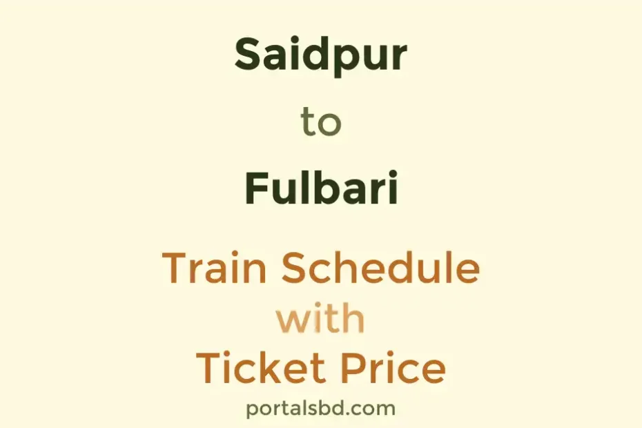 Saidpur to Fulbari Train Schedule with Ticket Price