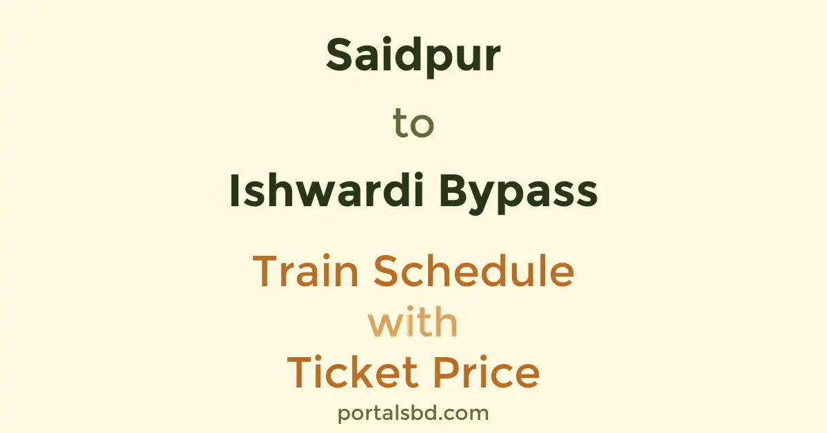 Saidpur to Ishwardi Bypass Train Schedule with Ticket Price