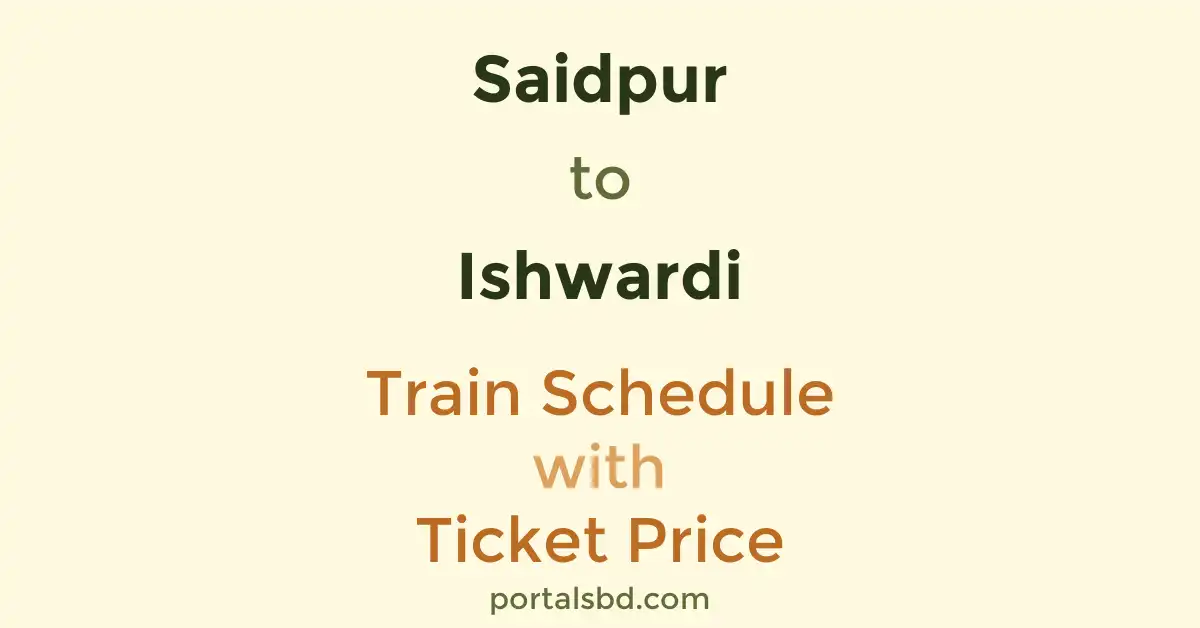 Saidpur to Ishwardi Train Schedule with Ticket Price