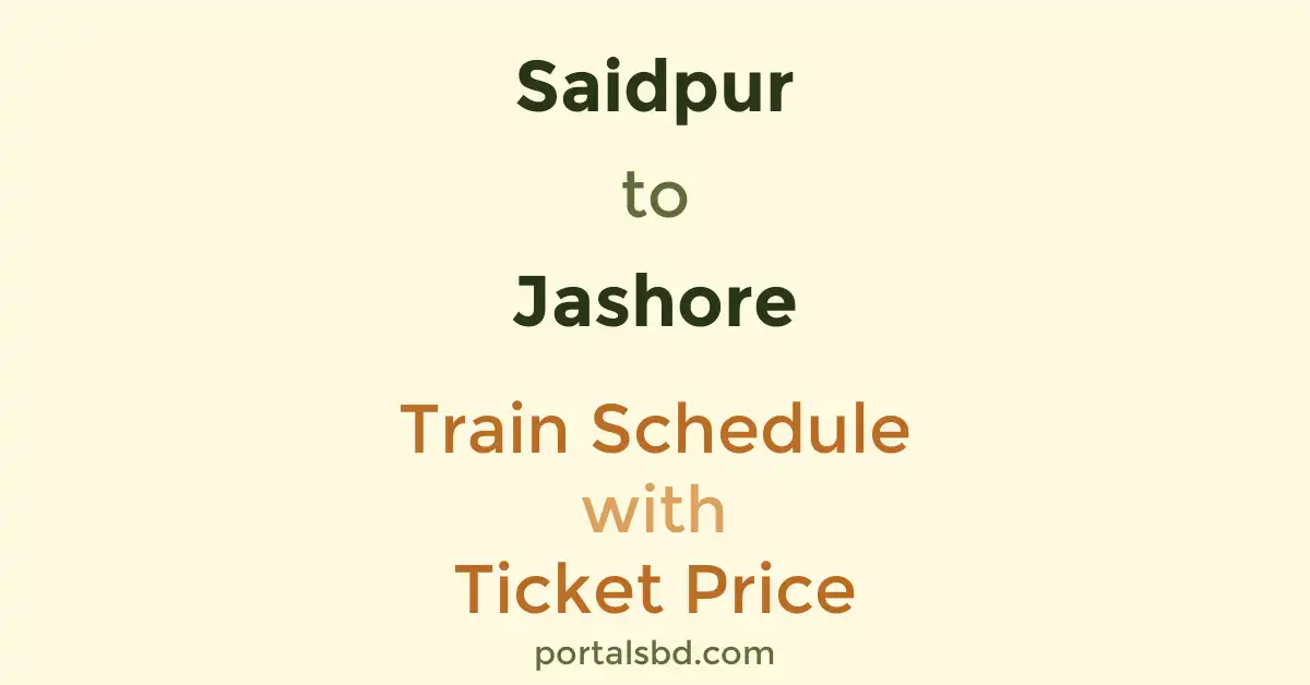 Saidpur to Jashore Train Schedule with Ticket Price