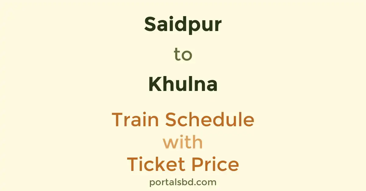 Saidpur to Khulna Train Schedule with Ticket Price